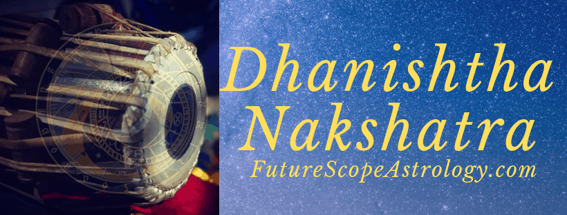 Dhanishtha Nakshatra, Capricorn (23:20) to Aquarius (6:40’), Ruled by Mars, Diety: AshtaVasu 