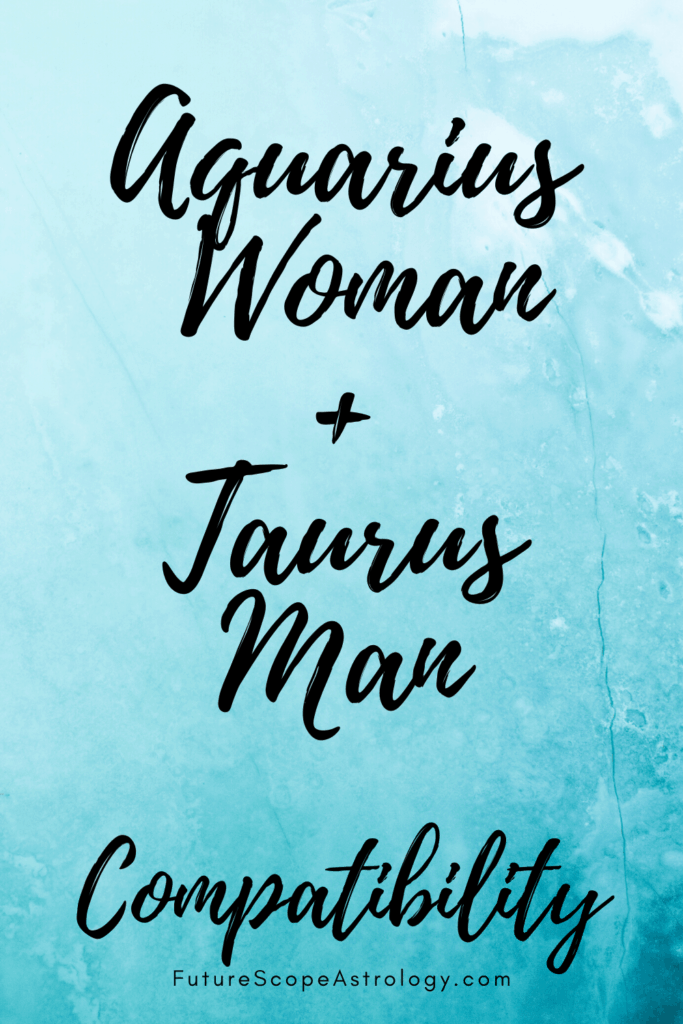 Taurus Man and Aquarius Woman: Love, Compatibility, Friendship ...
