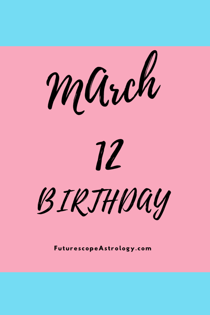 March 12 Zodiac (Pisces) Birthday Personality, Compatibility, Birthstone, Ruling Planet, Element, Health and Advice – FutureScopeAstro