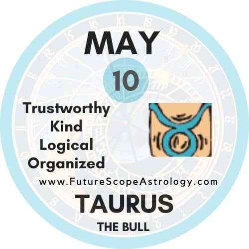 May 10 Zodiac (Taurus) Birthday: Personality, Zodiac Sign, Compatibility, Ruling Planet, Element, Health and Advice