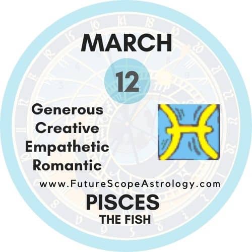 March 12 Birthday Personality Zodiac Sign Compatibility Ruling Planet Element Health And Advice Futurescope