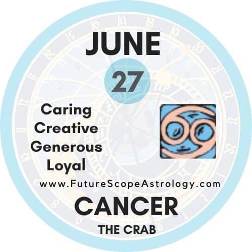 June 27 Zodiac (Cancer) Birthday: Personality, Zodiac Sign, Compatibility, Ruling Planet, Element, Health and Advice