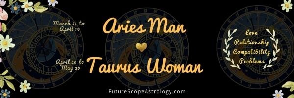 Aries man likes why woman taurus Aries Man