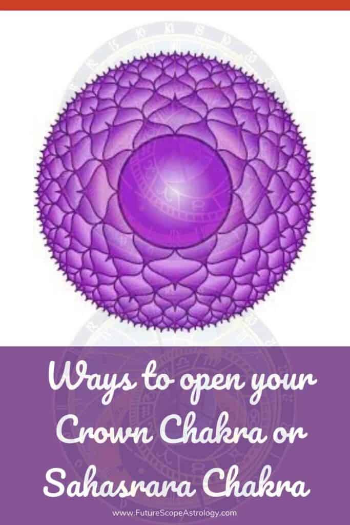 Ways to open your Crown Chakra or Sahasrara Chakra