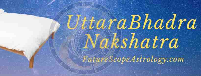 UttaraBhadrapada Nakshatra: personality, traits, symbol, diety, padas, celebrities, compatibility, Professions, Remedies, baby names