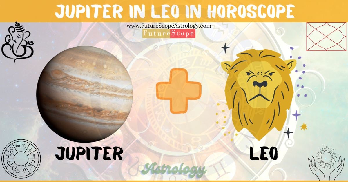 Jupiter in Leo in Horoscope: personality, traits, wealth, marriage, career, man, woman, in 12 houses