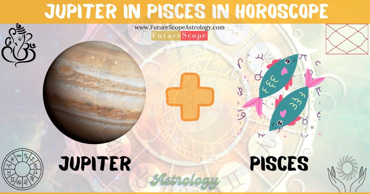 Jupiter in Pisces in Horoscope: personality, traits, wealth, marriage, career, man, woman, in 12 houses
