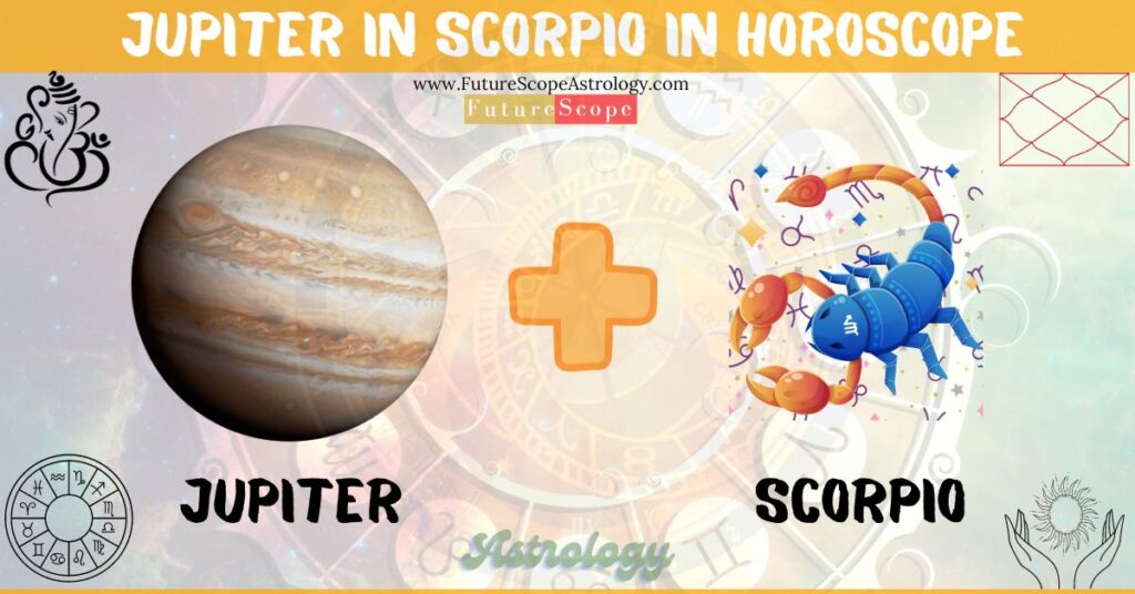 Jupiter in Scorpio in Horoscope: personality, traits, wealth, marriage, career, man, woman, in 12 houses