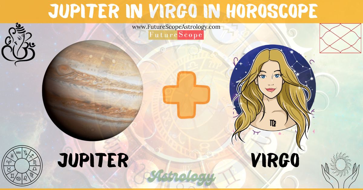 Jupiter in Virgo in Horoscope: personality, traits, wealth, marriage, career, man, woman, in 12 houses