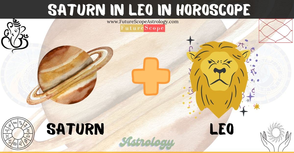 Saturn in Leo in Horoscope: personality, traits, wealth, marriage, career, man, woman, in 12 houses