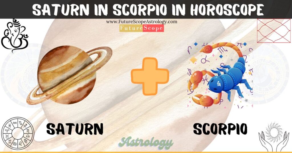 Saturn in Scorpio in Horoscope: personality, traits, wealth, marriage, career, man, woman, in 12 houses