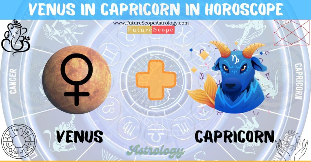 Venus in Capricorn in Horoscope: personality, traits, wealth, marriage, career, man, woman, in 12 houses