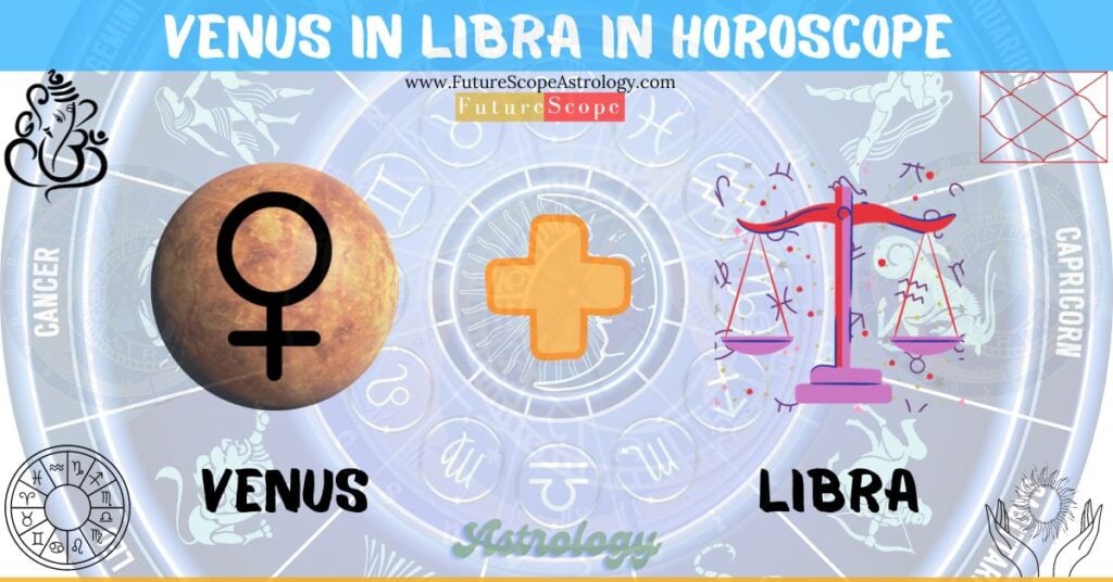 Venus in Libra in Horoscope: personality, traits, wealth, marriage, career, man, woman, in 12 houses