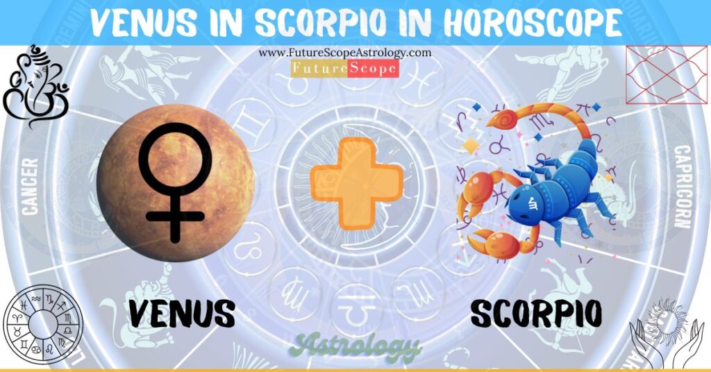 Venus in Scorpio in Horoscope: personality, traits, wealth, marriage, career, man, woman, in 12 houses