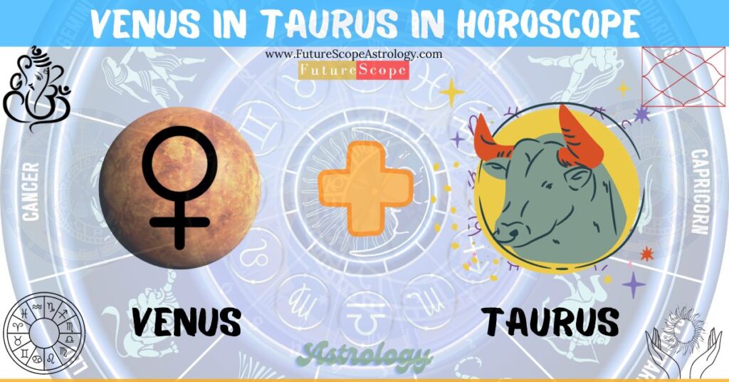 Venus in Taurus in Horoscope: personality, traits, wealth, marriage, career, man, woman, in 12 houses