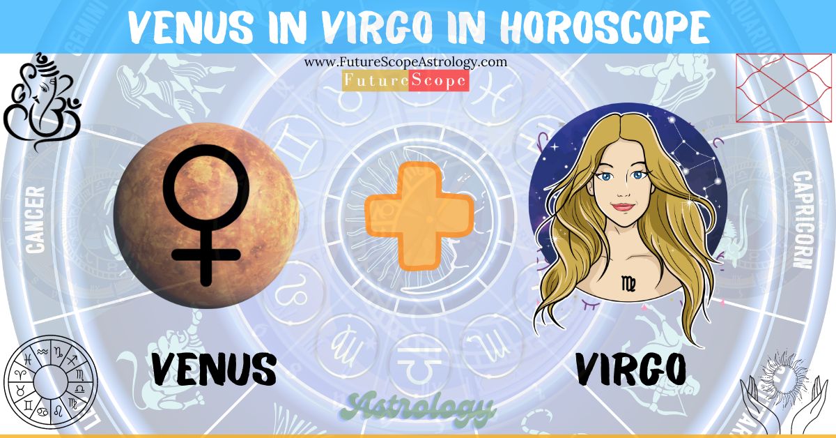 Venus in Virgo in Horoscope: personality, traits, wealth, marriage, career, man, woman, in 12 houses