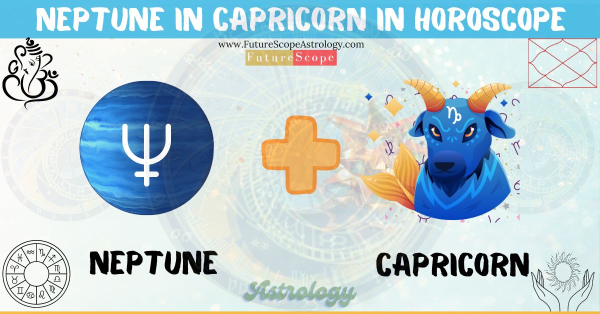 Neptune in Capricorn in Horoscope: personality, traits, wealth, marriage, career, man, woman, in 12 houses