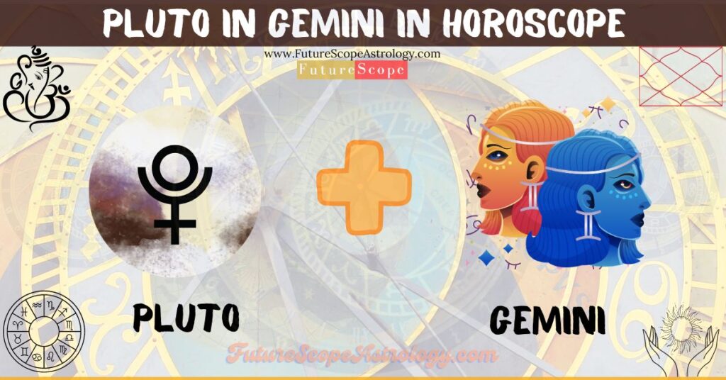 Pluto in Gemini in Horoscope: personality, traits, wealth, marriage, career, man, woman, in 12 houses