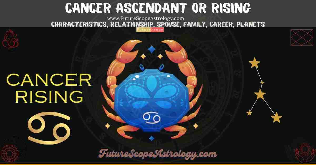 Cancer Rising or Ascendant (Tula Lagna): characteristics, relationship, spouse or partner, family, career, planets