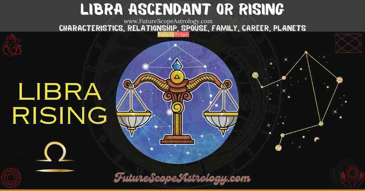 Libra Rising or Ascendant (Tula Lagna): characteristics, relationship, spouse or partner, family, career, planets