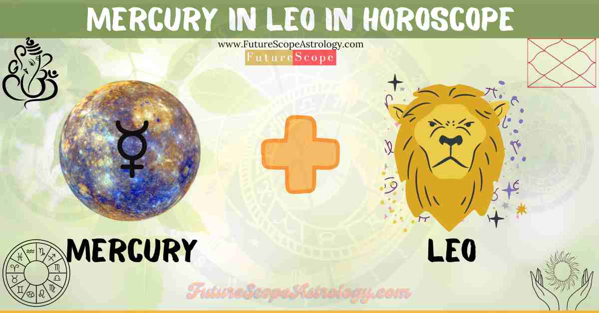 Mercury in Leo in Horoscope: personality, traits, wealth, marriage, career, man, woman, in 12 houses