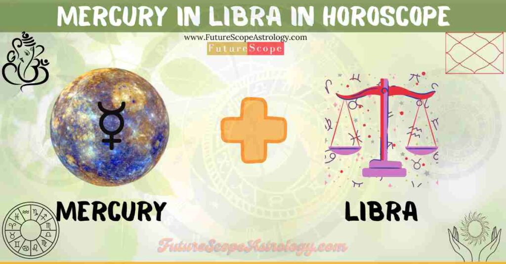 Mercury in Libra in Horoscope: personality, traits, wealth, marriage, career, man, woman, in 12 houses