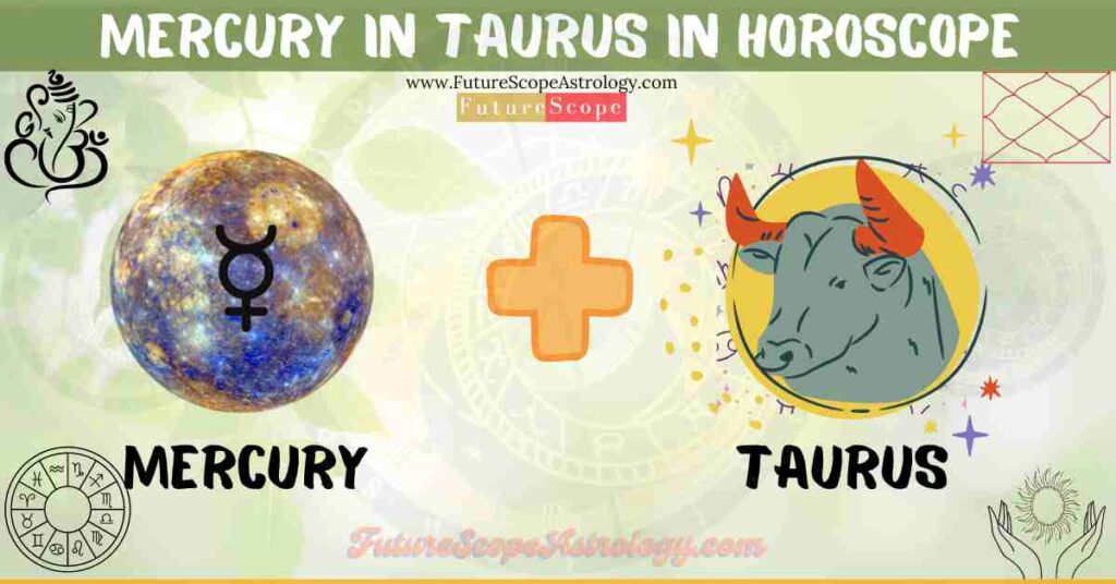 Mercury in Taurus in Horoscope: personality, traits, wealth, marriage, career, man, woman, in 12 houses