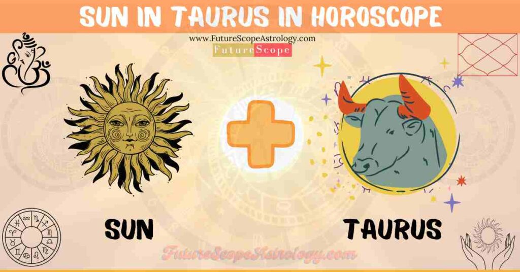 Sun in Taurus in Horoscope: personality, traits, wealth, marriage, career, man, woman, in 12 houses