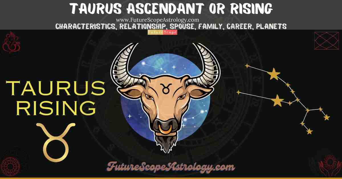 Taurus Rising or Ascendant (Tula Lagna): characteristics, relationship, spouse or partner, family, career, planets