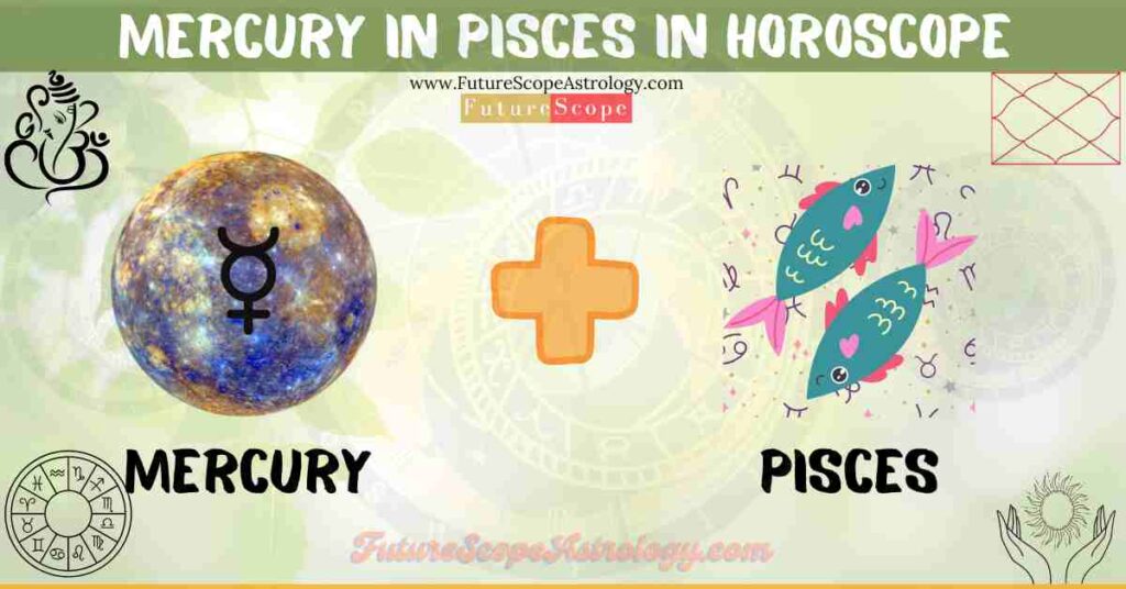 Mercury in Pisces in Horoscope: personality, traits, wealth, marriage, career, man, woman, in 12 houses